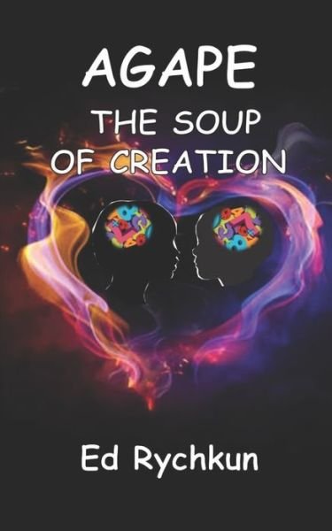 Cover for Ed Rychkun · Agape The Soup of Creation (Pocketbok) (2020)