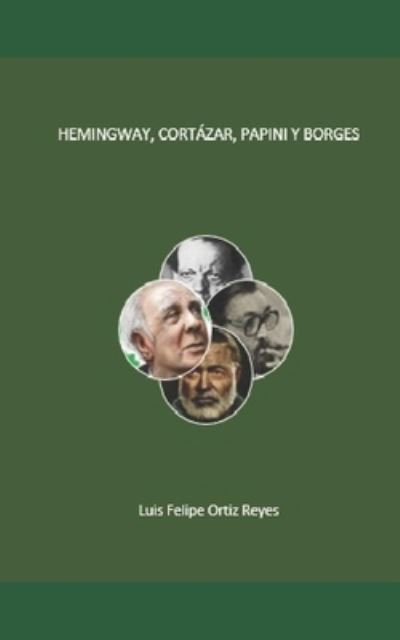 Cover for Luis Felipe Ortiz Reyes · Hemingway, Cortazar, Papini y Borges (Paperback Book) (2021)