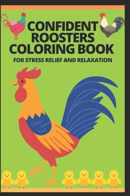 Cover for Manjappa W · Confident Roosters Coloring Book for Stress Relief and Relaxation (Pocketbok) (2021)