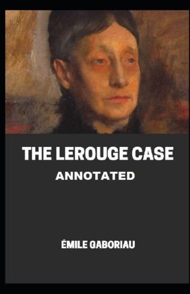 Cover for Émile Gaboriau · The Lerouge Case Annotated (Paperback Book) (2021)