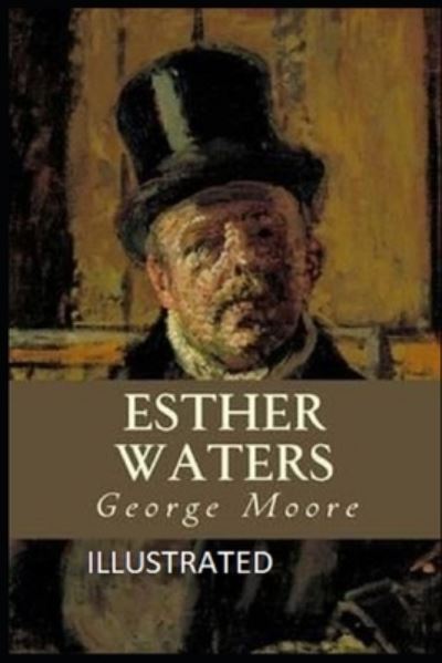 Esther Waters Illustrated - George Moore - Books - Independently Published - 9798732950489 - April 4, 2021