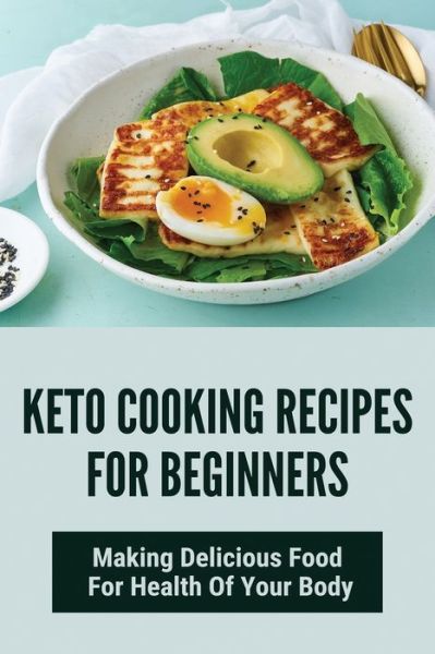 Cover for Anika Gornie · Keto Cooking Recipes For Beginners (Paperback Book) (2021)