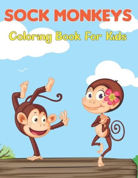 Cover for Zabeth Hartan Press · Sock Monkeys Coloring Book for Kids: Coloring Pages for Toddlers with funny and Cute Monkeys - Unique Design Monkey Kids Coloring Book Gift For Son, Grandson, Friend And More Vol-1 (Taschenbuch) (2021)