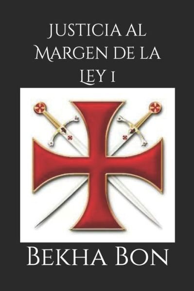 Cover for Bekha Bon · Justicia al Margen de la Ley 1: Descendientes de Cataros, y Templarios, en el siglo XXI (Paperback Bog) (2022)