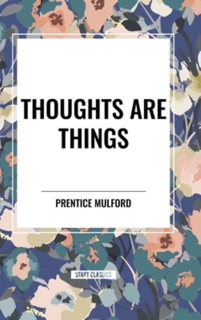 Cover for Prentice Mulford · Thoughts Are Things (Gebundenes Buch) (2024)