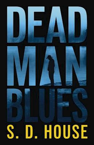 Cover for S. D. House · Dead Man's Blues: A Novel (Hardcover Book) (2025)