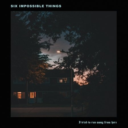 Cover for Six Impossible Things · I Tried To Run Away From Here (CD) [EP edition] (2019)