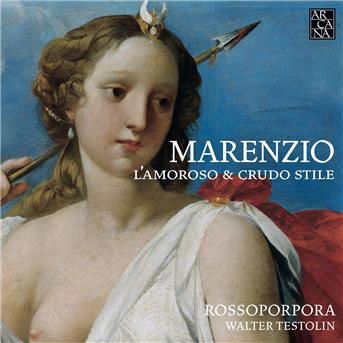 Marenzio: LAmoroso & Crudo Stile - Rossoporpora / Walter Testolin - Muzyka - ARCANA - 3760195734490 - 22 czerwca 2018