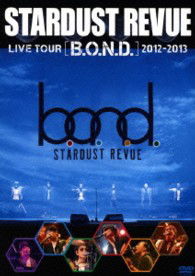 Live Tour B.o.n.d. 2012-2013    12-2013 - Stardust Revue - Music - TEICHIKU ENTERTAINMENT INC. - 4988004781490 - October 23, 2013