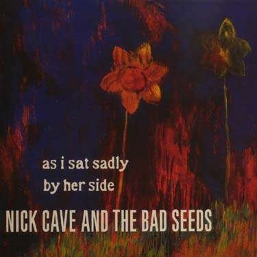 Cover for Cave Nick &amp; the Bad Seeds · As I Sat Sadly by Her Sid (CD) (2001)
