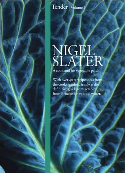 Tender: Volume I, a Cook and His Vegetable Patch - Nigel Slater - Books - HarperCollins Publishers - 9780007248490 - September 17, 2009