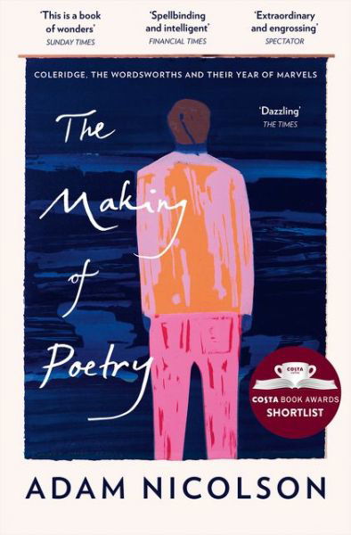 The Making of Poetry: Coleridge, the Wordsworths and Their Year of Marvels - Adam Nicolson - Kirjat - HarperCollins Publishers - 9780008126490 - torstai 6. helmikuuta 2020
