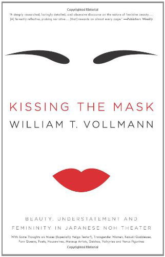 Kissing the Mask: Beauty, Understatement and Femininity in Japanese Noh Theater - William T. Vollmann - Books - Ecco - 9780061228490 - January 15, 2020