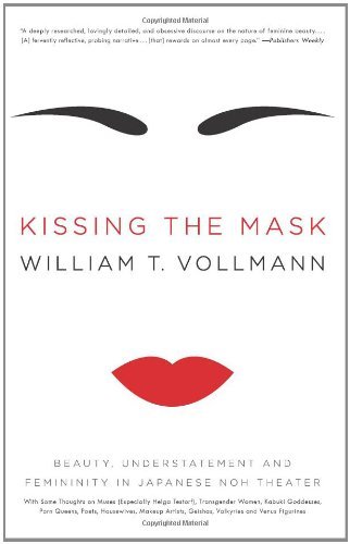 Kissing the Mask: Beauty, Understatement and Femininity in Japanese Noh Theater - William T. Vollmann - Books - Ecco - 9780061228490 - March 15, 2011