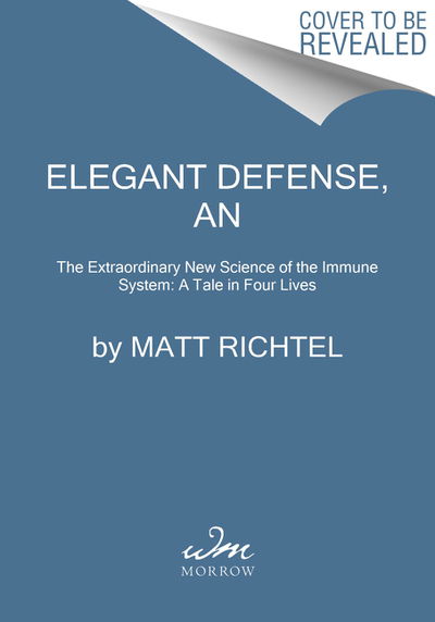 Cover for Matt Richtel · Elegant Defense, An: The Extraordinary New Science of the Immune System: A Tale in Four Lives (Paperback Book) (2020)