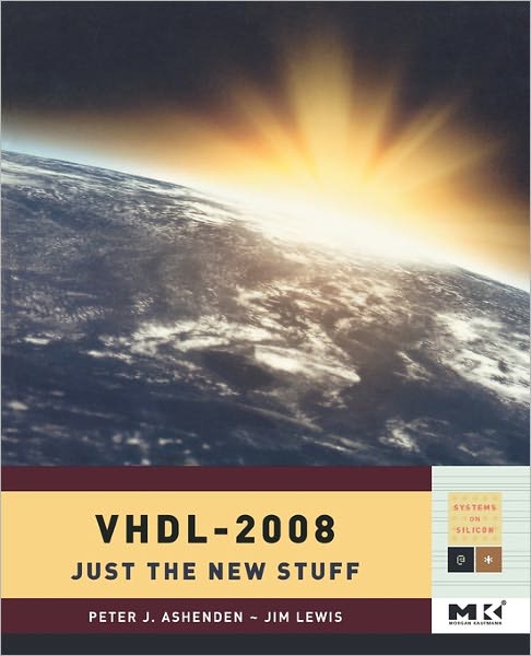 VHDL-2008: Just the New Stuff - Systems on Silicon - Ashenden, Peter J. (Adjunct Associate Professor, School of Computer Science, University of Adelaide, Australia) - Kirjat - Elsevier Science & Technology - 9780123742490 - lauantai 1. joulukuuta 2007