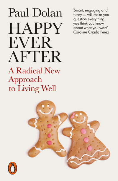 Happy Ever After: A Radical New Approach to Living Well - Paul Dolan - Boeken - Penguin Books Ltd - 9780141984490 - 2 januari 2020