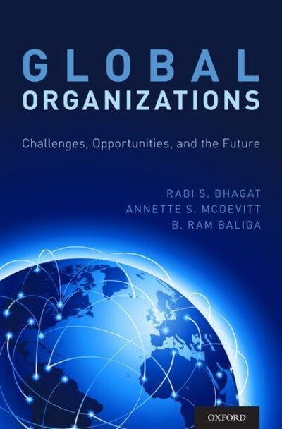 Cover for Bhagat, Rabi S. (Professor of International Management and Organizational Behavior, Professor of International Management and Organizational Behavior, Fogelman College of Business and Economics, University of Memphis) · Global Organizations: Challenges, Opportunities, and the Future (Hardcover Book) (2017)