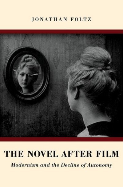 Cover for Foltz, Jonathan (Assistant Professor, Assistant Professor, Boston University) · The Novel after Film: Modernism and the Decline of Autonomy (Hardcover Book) (2018)