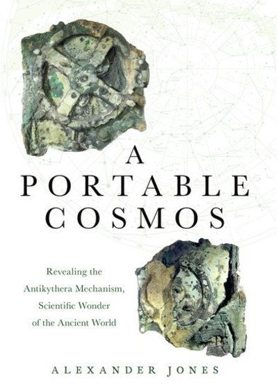 Cover for Jones, Alexander (Professor of the History of the Exact Sciences in Antiquity, Institute for the Study of the Ancient World, Professor of the History of the Exact Sciences in Antiquity, Institute for the Study of the Ancient World, New York University) · A Portable Cosmos: Revealing the Antikythera Mechanism, Scientific Wonder of the Ancient World (Pocketbok) (2019)