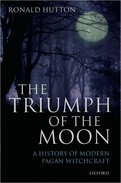 Cover for Hutton, Ronald (Professor of History, Professor of History, Bristol University) · The Triumph of the Moon: A History of Modern Pagan Witchcraft (Paperback Book) (2001)