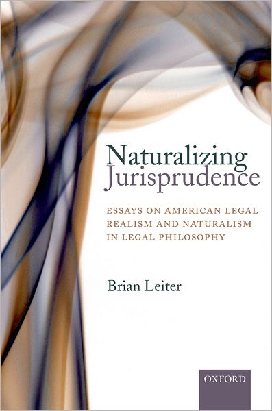 Cover for Leiter, Brian (Hines H. Baker &amp; Thelma Kelley Baker Chair and Director of the Law and Philosophy Program, The University of Texas at Austin) · Naturalizing Jurisprudence: Essays on American Legal Realism and Naturalism in Legal Philosophy (Paperback Book) (2007)