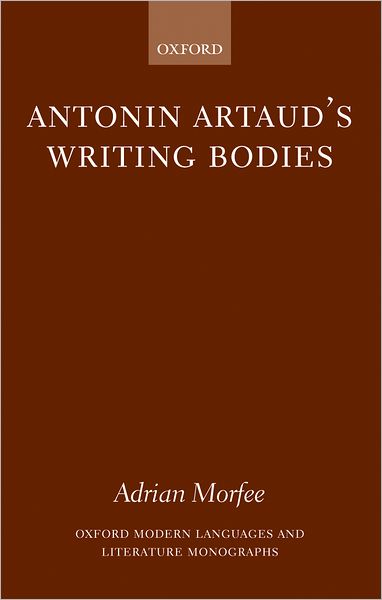 Cover for Morfee, Adrian (, Lecturer, Department of English, Universite Rennes 2) · Antonin Artaud's Writing Bodies - Oxford Modern Languages and Literature Monographs (Hardcover Book) (2005)