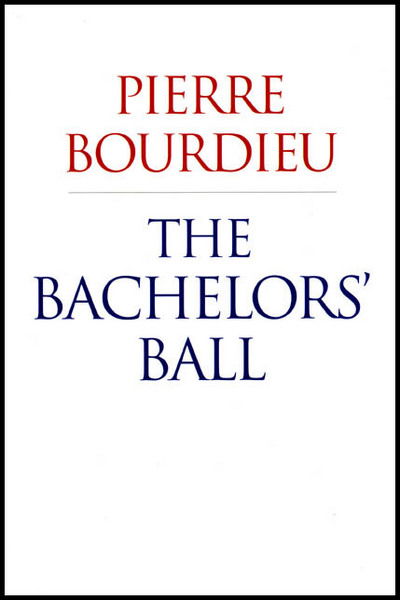 Cover for Pierre Bourdieu · The Bachelors' Ball: The Crisis of Peasant Society in Bearn (Hardcover Book) (2008)