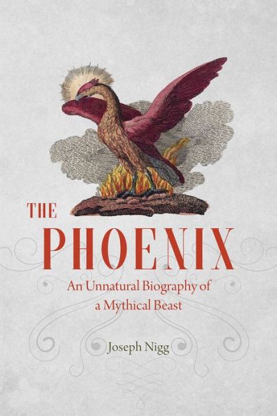 Cover for Joseph Nigg · The Phoenix: An Unnatural Biography of a Mythical Beast (Hardcover Book) (2016)