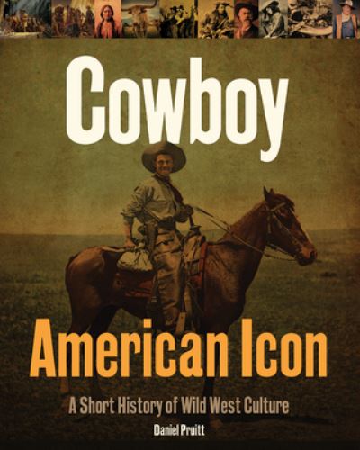 Cover for Daniel Pruitt · Cowboy - American Icon: A Short History of Wild West Culture (Hardcover Book) (2023)