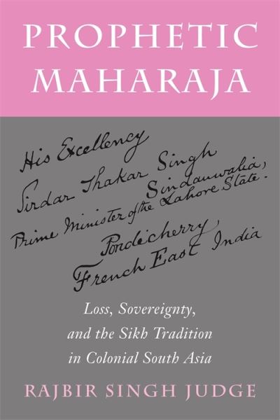 Cover for Rajbir Singh Judge · Prophetic Maharaja: Loss, Sovereignty, and the Sikh Tradition in Colonial South Asia - Religion, Culture, and Public Life (Paperback Book) (2024)