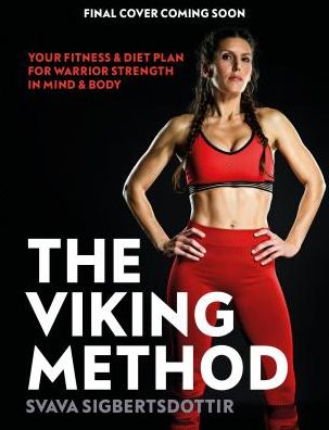 Cover for Svava Sigbertsdottir · The Viking Method: Your Nordic Fitness and Diet Plan for Warrior Strength in Mind and Body (Paperback Book) (2019)