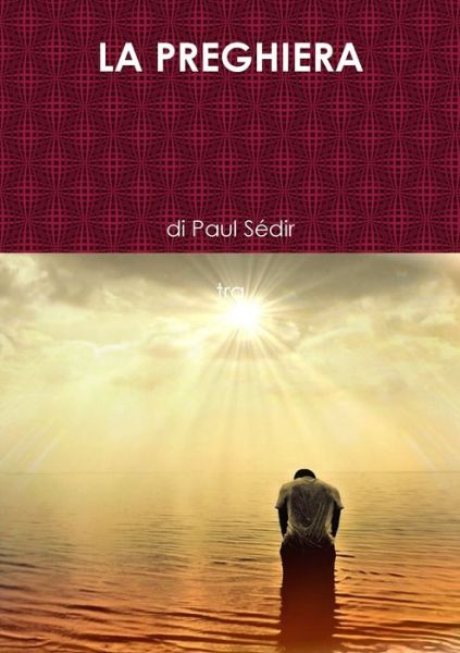 La Preghiera - Paul Sédir - Books - Lulu.com - 9780244209490 - August 12, 2019