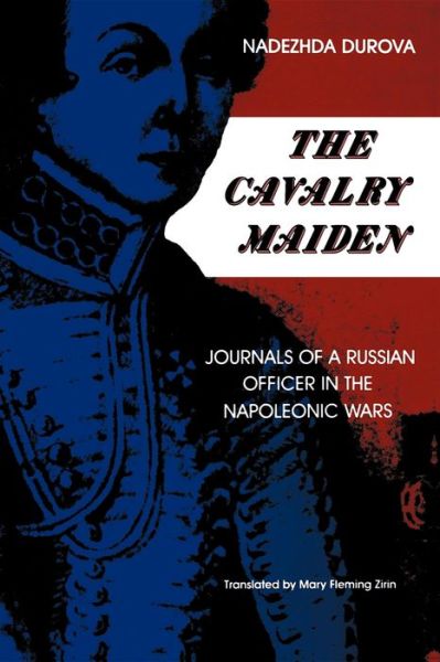 Cover for Nadezhda Durova · The Cavalry Maiden: Journals of a Russian Officer in the Napoleonic Wars (Paperback Book) [Reprint edition] (1989)