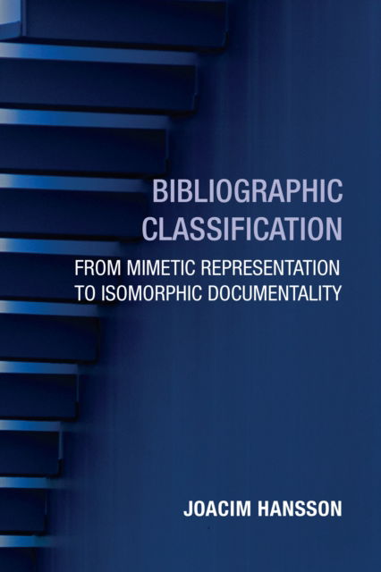 Cover for Joacim Hansson · Bibliographic Classification: From Mimetic Representation to Isomorphic Documentality (Pocketbok) (2025)