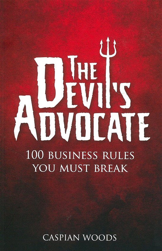 Cover for Caspian Woods · Devil's Advocate, The: 100 Business Rules You Must Break (Paperback Book) (2013)