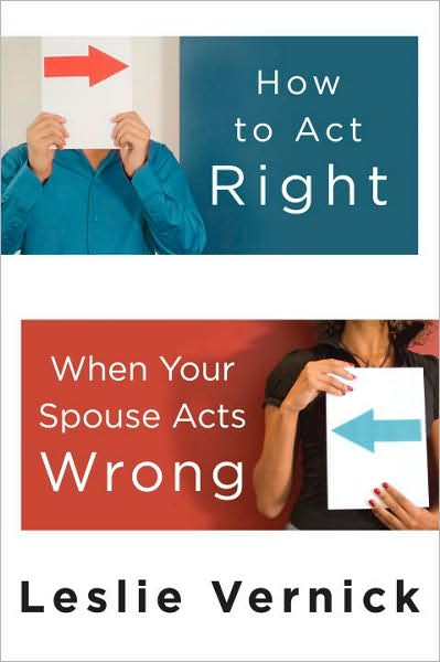 How to Act Right When your Spouse Acts Wrong - Leslie Vernick - Books - Waterbrook Press (A Division of Random H - 9780307458490 - September 15, 2009