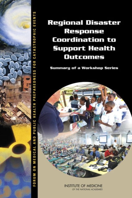 Cover for Institute of Medicine · Regional Disaster Response Coordination to Support Health Outcomes: Summary of a Workshop Series (Paperback Book) (2015)