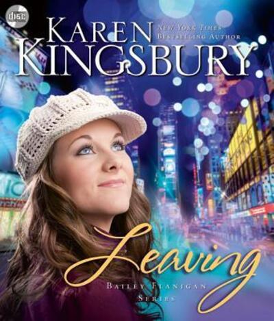 Leaving - Bailey Flanigan Series - Karen Kingsbury - Audio Book - Zondervan - 9780310331490 - April 6, 2011