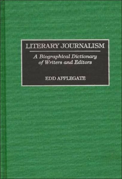 Cover for Edd C. Applegate · Literary Journalism: A Biographical Dictionary of Writers and Editors (Hardcover bog) (1996)