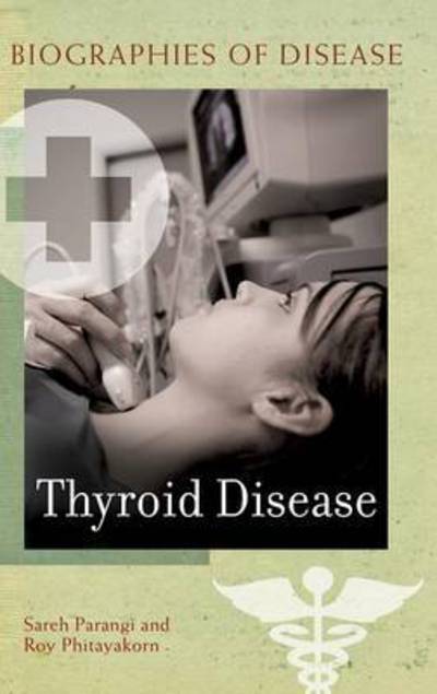 Cover for Sareh Parangi · Thyroid Disease - Biographies of Disease (Hardcover Book) (2010)