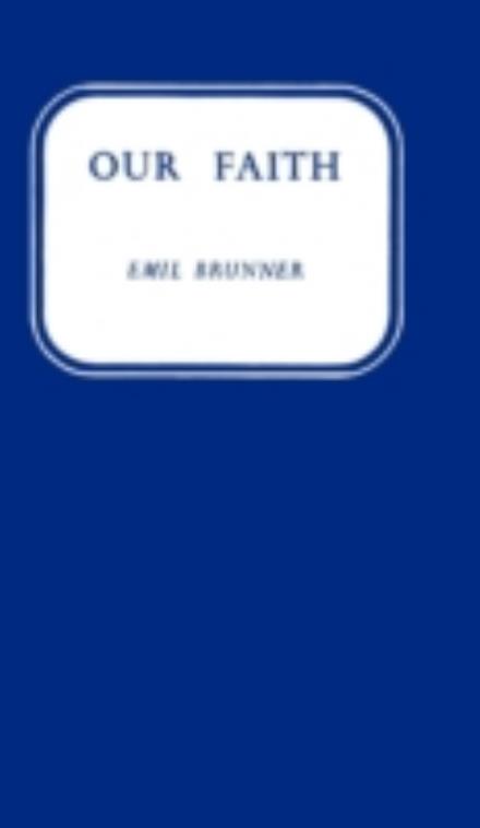 Cover for Emil Brunner · Our Faith (Paperback Book) (2012)