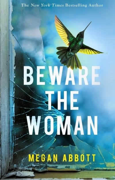 Cover for Megan Abbott · Beware the Woman: The twisty, unputdownable new thriller about family secrets by the New York Times bestselling author (Hardcover Book) (2023)