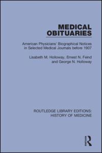 Cover for Lisabeth M. Holloway · Medical Obituaries: American Physicians' Biographical Notices in Selected Medical Journals before 1907 - Routledge Library Editions: History of Medicine (Paperback Book) (2020)