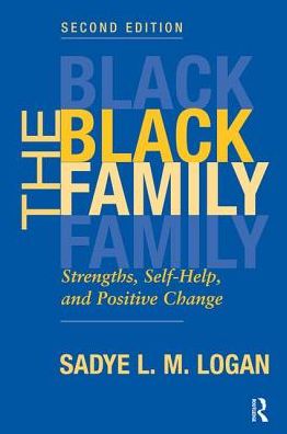 Cover for Sadye Logan · The Black Family: Strengths, Self-help, And Positive Change, Second Edition (Hardcover Book) (2019)