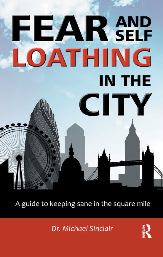 Cover for Michael Sinclair · Fear and Self-Loathing in the City: A Guide to Keeping Sane in the Square Mile - The Self-Help Series (Hardcover Book) (2019)