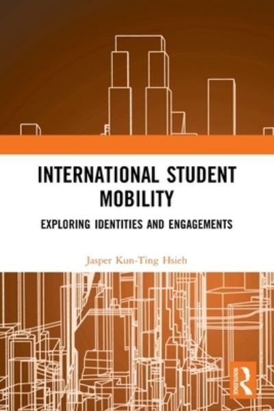 Cover for Hsieh, Jasper Kun-Ting (University of New South Wales, Australia) · International Student Mobility: Exploring Identities and Engagements (Paperback Book) (2022)