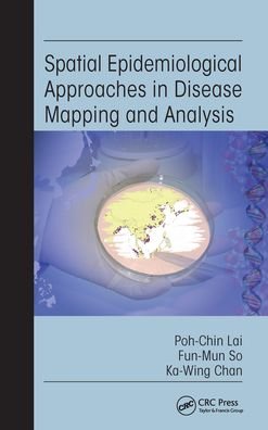 Spatial Epidemiological Approaches in Disease Mapping and Analysis - Poh-Chin Lai - Bøker - Taylor & Francis Ltd - 9780367577490 - 30. juni 2020