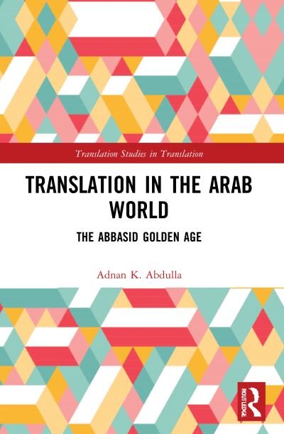 Cover for Adnan K. Abdulla · Translation in the Arab World: The Abbasid Golden Age - Translation Studies in Translation (Pocketbok) (2022)