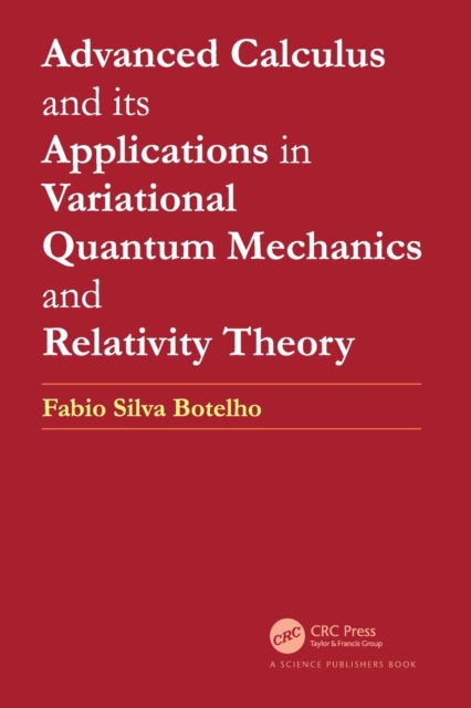 Cover for Botelho, Fabio Silva (Federal University of Santa Catarina, Brazil) · Advanced Calculus and its Applications in Variational Quantum Mechanics and Relativity Theory (Pocketbok) (2023)